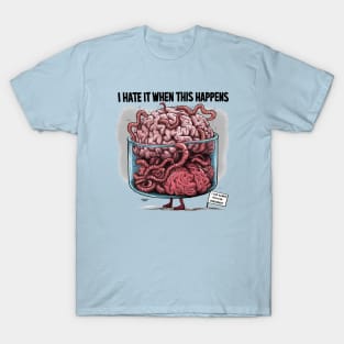 Don't you hate it when this happens? T-Shirt